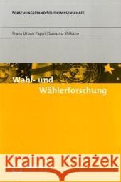 Wahl- und Wählerforschung : Wahlforschung Pappi, Franz Urban; Shikano, Susumu 9783832923457