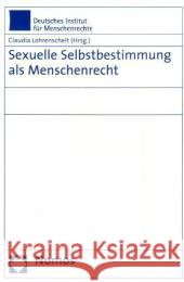 Sexuelle Selbstbestimmung ALS Menschenrecht Lohrenscheit, Claudia 9783832937812 Nomos