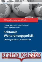 Sektorale Weltordnungspolitik : Effektiv, gerecht und demokratisch? Breitmeier, Helmut Roth, Michèle Senghaas, Dieter 9783832941390