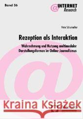 Rezeption als Interaktion : Wahrnehmung und Nutzung multimodaler Darstellungsformen im Online-Journalismus Schumacher, Peter   9783832945367 Nomos