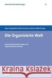 Die Organisierte Welt: Internationale Beziehungen Und Organisationsforschung Dingwerth, Klaus 9783832949341 Nomos