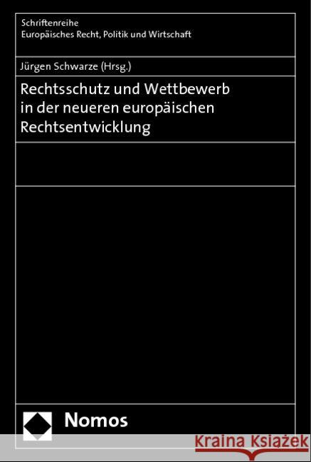 Rechtschutz und Wettbewerb in der neueren europäischen Rechtsentwicklung Schwarze, Jürgen   9783832952884 Nomos