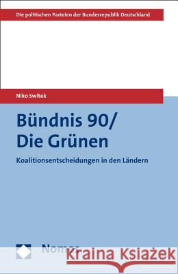 Bundnis 90/Die Grunen: Koalitionsentscheidungen in Den Landern Switek, Niko 9783832953850 Nomos Verlagsgesellschaft