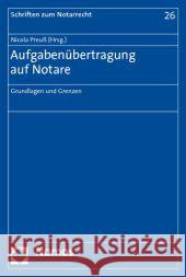 Aufgabenubertragung Auf Notare: Grundlagen Und Grenzen Preuss, Nicola 9783832955618