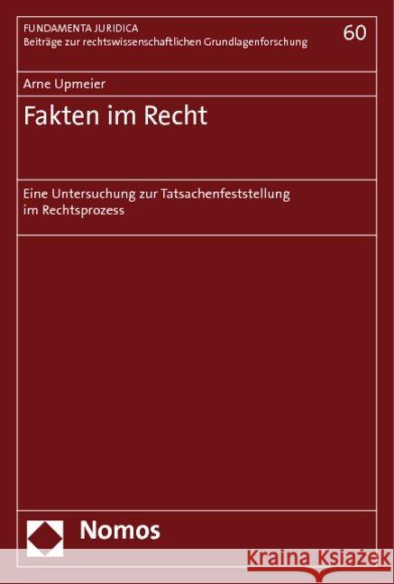 Fakten im Recht : Eine Untersuchung zur Tatsachenfeststellung im Rechtsprozess Upmeier, Arne   9783832955731