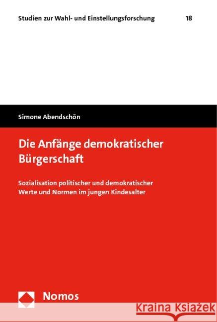 Die Anfänge demokratischer Bürgerschaft : Sozialisation politischer und demokratischer Werte und Normen im jungen Kindesalter Abendschön, Simone   9783832955816 NOMOS