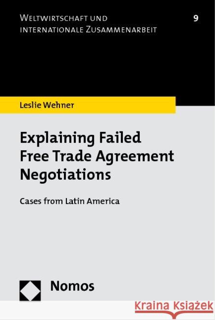 Explaining Failed Free Trade Agreement Negotiations : Cases from Latin America Wehner 9783832958060