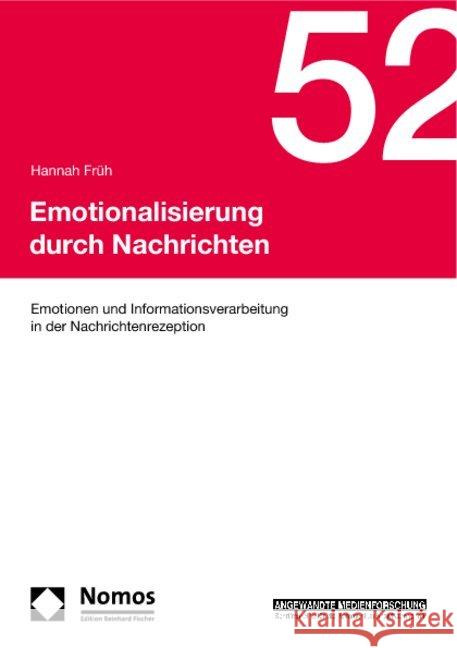 Emotionalisierung durch Nachrichten : Emotionen und Informationsverarbeitung in der Nachrichtenrezeption. Diss. Univ. München 2010 u. d. T.: Emotionen als Informationsverarbeitungsprozess im Kontext d Früh, Hannah   9783832962678 Nomos