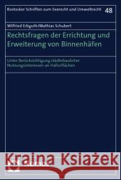 Rechtsfragen der Errichtung und Erweiterung von Binnenhäfen : Unter Berücksichtigung städtebaulicher Nutzungsinteressen an Hafenflächen Erbguth, Wilfried Schubert, Mathias    9783832963095