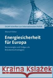 Energiesicherheit für Europa : Kernenergie und Erdgas als Brückentechnologien Vietor, Marcel 9783832965846