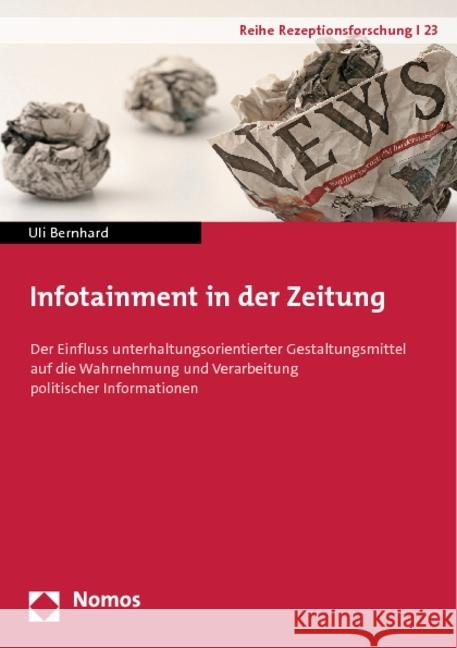 Infotainment in der Zeitung : Der Einfluss unterhaltungsorientierter Gestaltungsmittel auf die Wahrnehmung und Verarbeitung politischer Informationen Bernhard, Uli 9783832970765