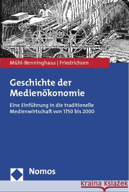 Geschichte Der Medieneokonomie: Eine Einfeuhrung in Die Traditionelle Medienwirtschaft Von 1750 Bis 2000 Muhl-Benninghaus, Wolfgang 9783832971649 Nomos