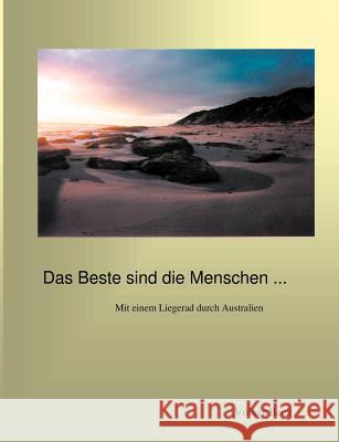 Das Beste sind die Menschen ...: Mit einem Liegerad durch Australien Beck, Volker 9783833000515 Books on Demand