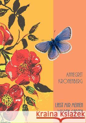 Lasst mir meinen wilden Garten: Gedichte Kronenberg, Annegret 9783833001925 Books on Demand