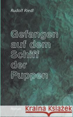 Gefangen auf dem Schiff der Puppen Rudolf Riedl 9783833002151