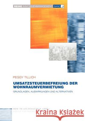 Umsatzsteuerbefreiung der Wohnraumvermietung: Grundlagen, Auswirkungen und Alternativen Peggy Tillich 9783833003523 Books on Demand