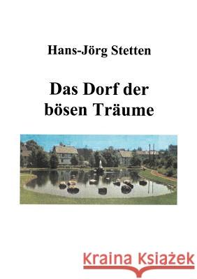 Das Dorf der bösen Träume: 9 Kapitel Hans-Jörg Stetten 9783833004193