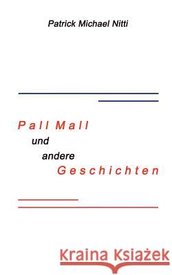 PALL MALL und andere Geschichten Patrick Michael Nitti 9783833005305