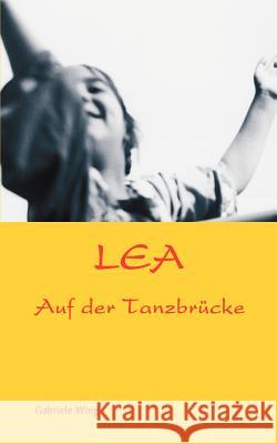 Lea: Auf der Tanzbrücke Gabriele Wing 9783833005329