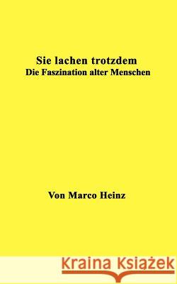 Sie lachen trotzdem: Die Faszination alter Menschen Heinz, Marco 9783833005640