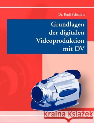 Grundlagen der digitalen Videoproduktion mit DV Dr Rudi Schmidts 9783833007439 Books on Demand