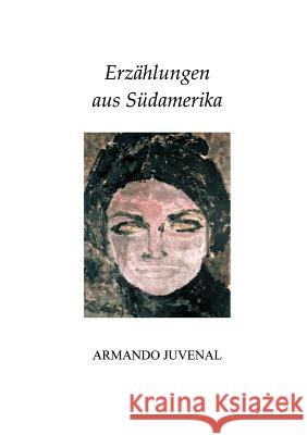 Erzählungen aus Südamerika Armando Juvenal 9783833007552 Books on Demand