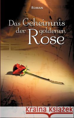 Das Geheimnis der goldenen Rose: Roman Eggers, Kirsten 9783833008115