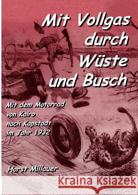 Mit Vollgas durch Wüste und Busch: Mit dem Motorrad von Kairo nach Kapstadt im Jahr 1932 Horst Millauer 9783833010569 Books on Demand