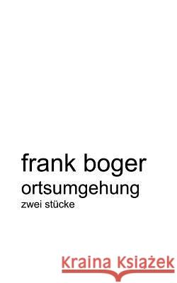 Ortsumgehung: Zwei Stücke Boger, Frank 9783833011337