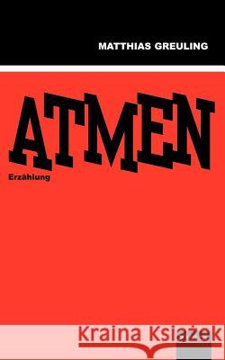 Atmen: Erzählung Matthias Greuling 9783833011726 Books on Demand