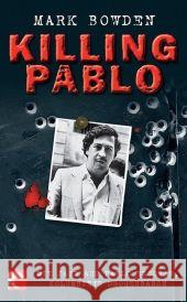 Killing Pablo : Die Jagd auf Pablo Escobar, Kolumbiens Drogenbaron Bowden, Mark   9783833300868 BVT Berliner Taschenbuch Verlag