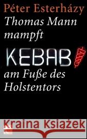 Thomas Mann mampft Kebab am Fuße des Holstentors : Geschichten und Aufsätze Esterházy, Péter Gahse, Zsuzsanna  9783833305856 BVT Berliner Taschenbuch Verlag
