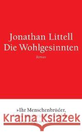 Die Wohlgesinnten : Roman. Ausgezeichnet mit dem Prix Goncourt 2008 und dem Bad Sex Award 2009 Littell, Jonathan Kober, Hainer  9783833306280