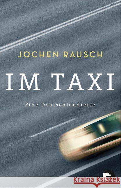 Im Taxi : Eine Deutschlandreise Rausch, Jochen 9783833310812