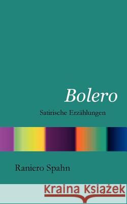 Bolero: Satirische Erzählungen Spahn, Raniero 9783833400452