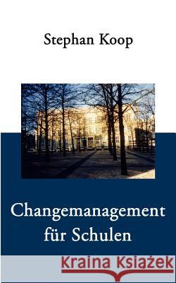 Changemanagement für Schulen Stephan Koop 9783833401978