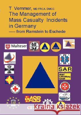 The Management of Mass Casualty Incidends in Germany: --- from Ramstein to Eschede T Vemmer 9783833402586 Books on Demand