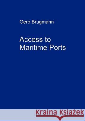 Access to Maritime Ports Gero Brugmann 9783833403736 Books on Demand