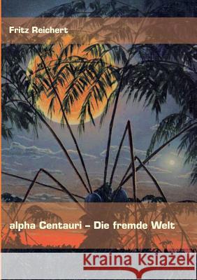 alpha Centauri - Die fremde Welt Fritz Reichert 9783833403859 Books on Demand