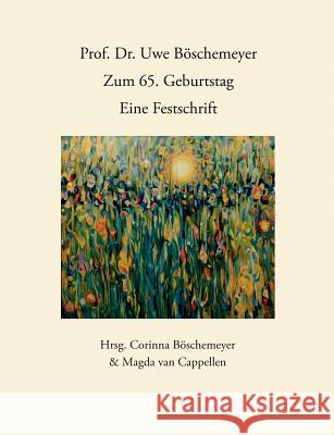 Prof. Dr. Uwe Böschemeyer, zum 65. Geburtstag - Eine Festschrift Böschemeyer, Corinna 9783833404559 Books on Demand
