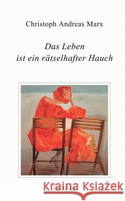 Das Leben ist ein rätselhafter Hauch Christoph Andreas Marx 9783833404795