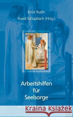Arbeitshilfen für Seelsorge: Texte und Materialien zu seelsorgerlichen Fragen Rudin, Ernst 9783833405440 Books on Demand