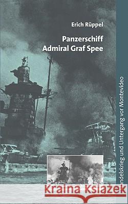 Panzerschiff Admiral Graf Spee: Handelskrieg und Untergang vor Montevideo Rüppel, Erich 9783833405860 Books on Demand