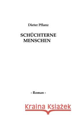 Schüchterne Menschen: Roman Pflanz, Dieter 9783833406201 Books on Demand