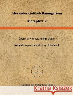 Metaphysik: Ins Deutsche übersetzt von Georg Friedrich Meier. Baumgarten, Alexander Gottlieb 9783833406591 Books on Demand