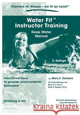 Water Fit Instructor Training - Deep Water Manual: Aqua Fitness Kurse für gesunde, beschwerdefreie Erwachsene Anja Michaelsen 9783833408915