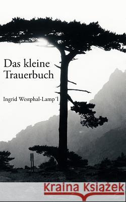 Das kleine Trauerbuch Ingrid Westphal-Lampl 9783833409493 Books on Demand
