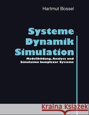 Systeme, Dynamik, Simulation: Modellbildung, Analyse und Simulation komplexer Systeme Bossel, Hartmut 9783833409844 Books on Demand