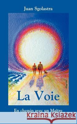 La Voie: En chemin avec un Maitre contemporain Sgolastra, Juan 9783833410239