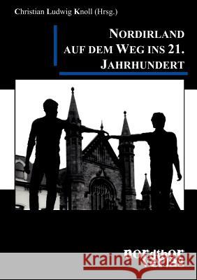 Nordirland auf dem Weg ins 21. Jahrhundert Christian Ludwig Knoll, Iris Allendörfer, Eva Berns 9783833410598 Books on Demand